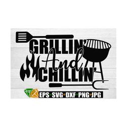 grillin' and chillin'. grill svg. grilling gift cut file. cut file for grill lovers. grill lover. cut file. grilling svg