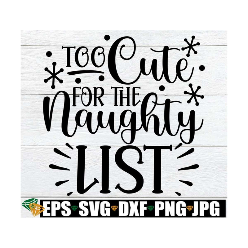 MR-89202381121-too-cute-for-the-naughty-list-funny-kids-christmas-svg-kids-image-1.jpg