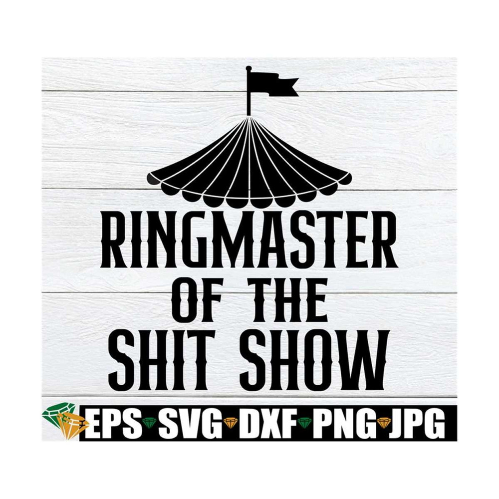 MR-89202381745-ringmaster-of-the-shit-show-shit-show-svg-mothers-day-image-1.jpg
