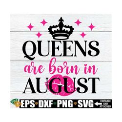 queens are born in august, august birthday queen shirt svg, august girl birthday svg, august birthday shirt svg, birthda