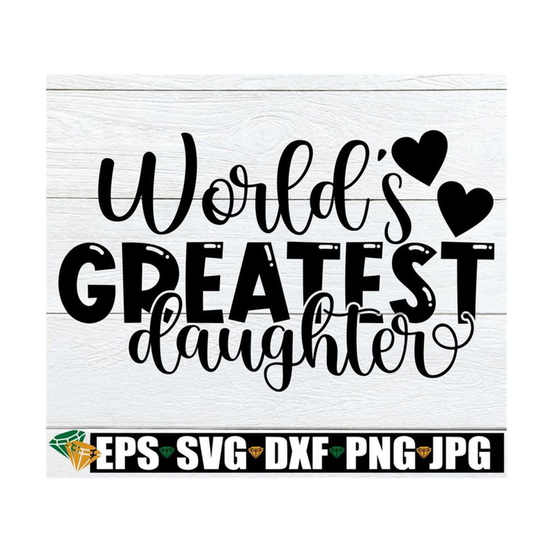 MR-89202381944-worlds-greatest-daughter-daughter-svg-cute-daughter-image-1.jpg