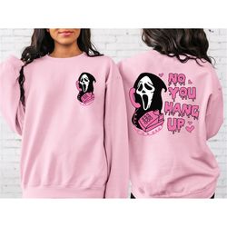 no you hang up sweatshirt,no you hang up shirt, halloween sweatshirt,halloween gift,ghostface valentine shirt,funny vale