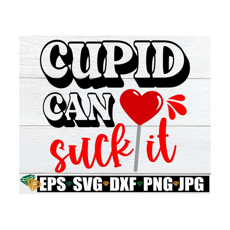 MR-89202383018-cupid-can-suck-it-funny-valentines-day-svg-image-1.jpg