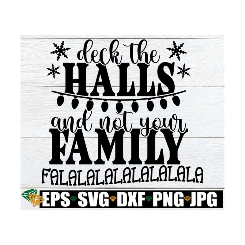 MR-89202383738-deck-the-halls-and-not-your-family-funny-christmas-svg-image-1.jpg