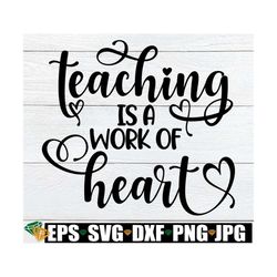 teaching is a work of heart, teacher appreciation svg, teacher quote svg, teacher shirt svg, gift for teacher svg, back