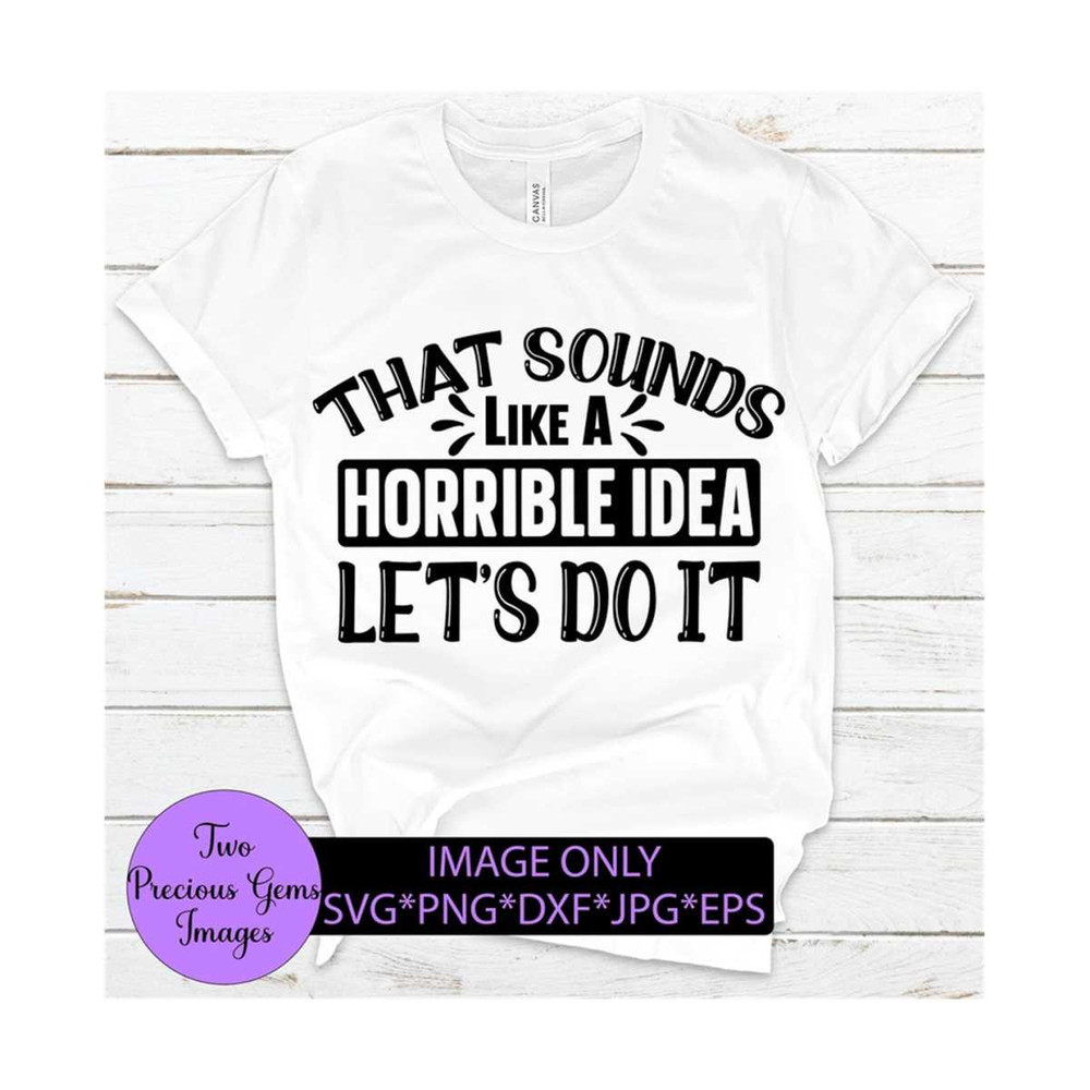 MR-89202384656-thats-a-horrible-idea-lets-do-it-funny-mischief-image-1.jpg