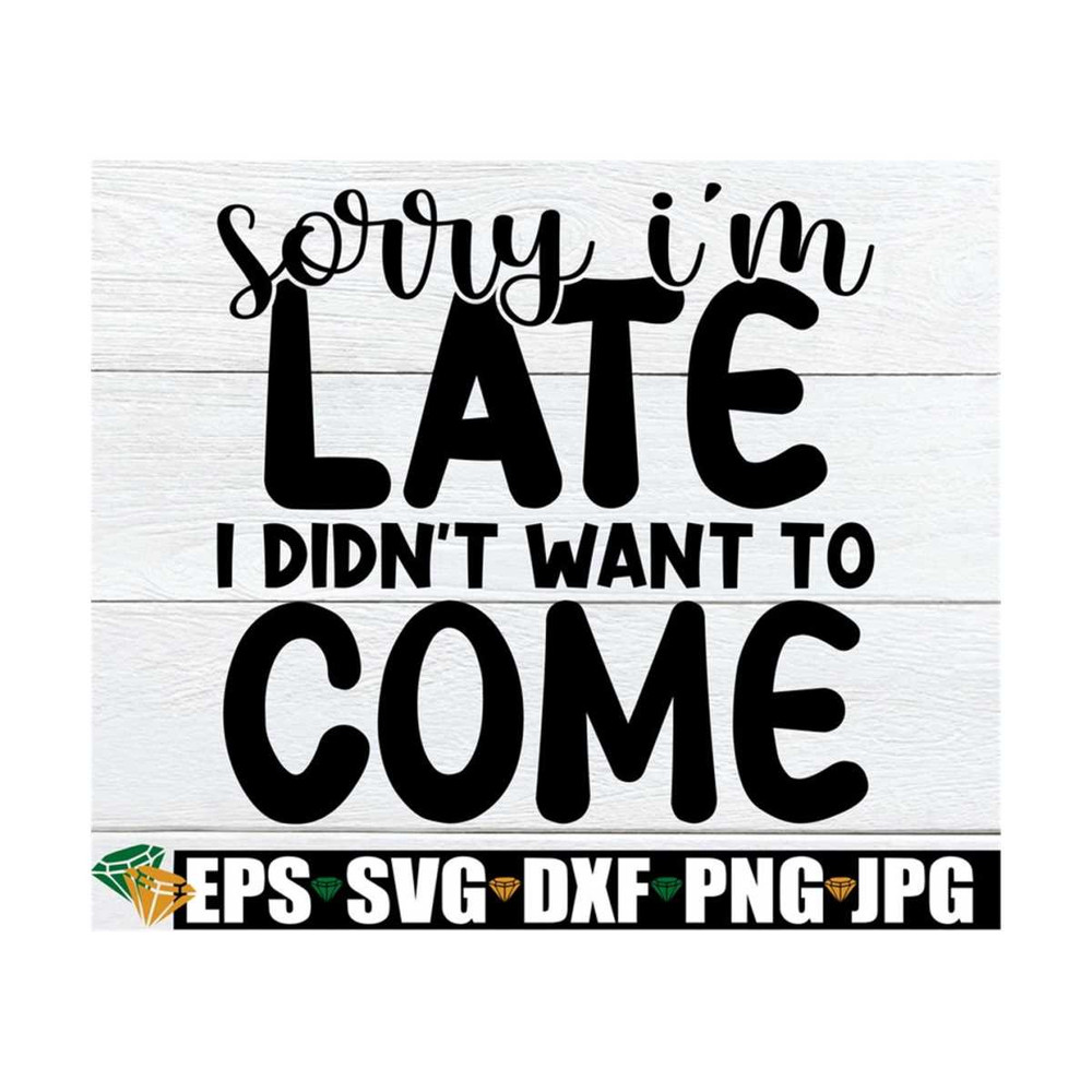 MR-89202384738-sorry-im-late-i-didnt-want-to-come-sarcastic-quote-image-1.jpg