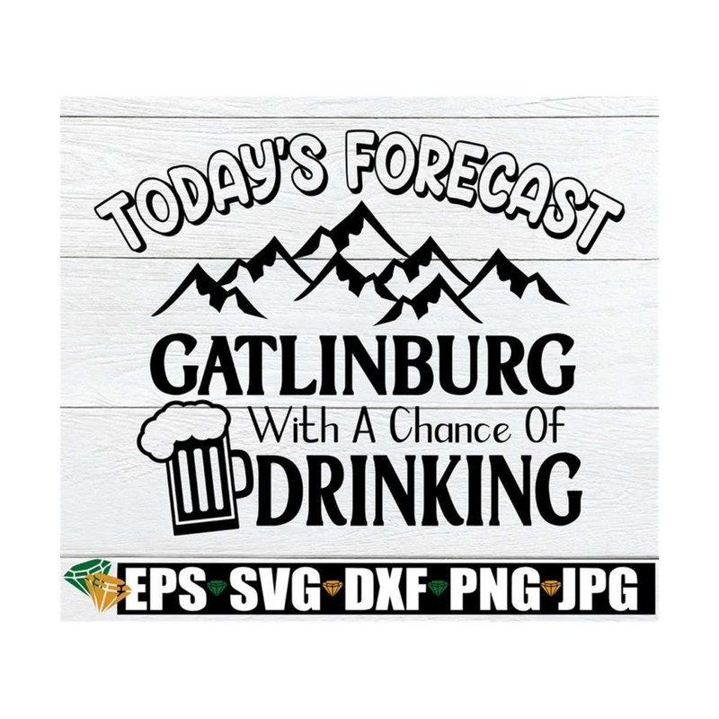 MR-8920239750-todays-forecast-gatlinburg-with-a-chance-of-drinking-image-1.jpg