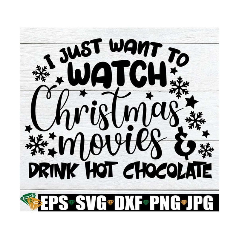 MR-89202391047-i-just-want-to-watch-christmas-movies-and-drink-hot-chocolate-image-1.jpg