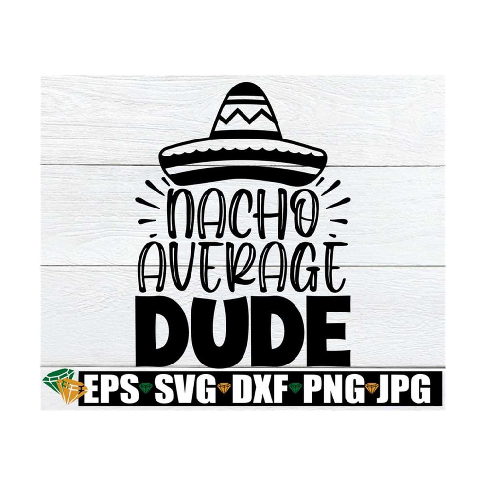 MR-89202391830-nacho-average-dude-cinco-de-mayo-svg-cinco-de-mayo-dude-image-1.jpg