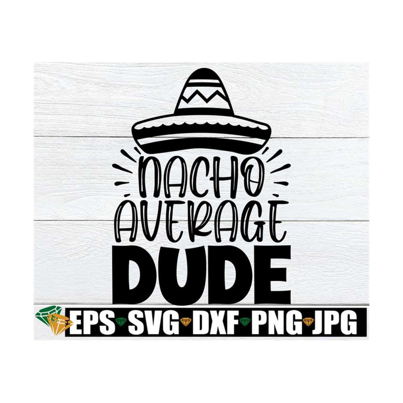 MR-89202391830-nacho-average-dude-cinco-de-mayo-svg-cinco-de-mayo-dude-image-1.jpg