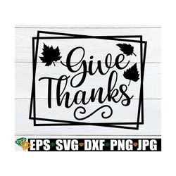 give thanks, thanksgiving svg, thanksgiving, thanksgiving decor, thankful,thankful svg, thanksgiving decor svg, cut fil