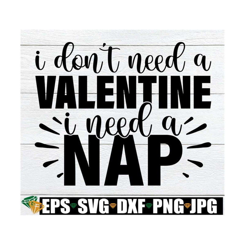 MR-89202392511-i-dont-need-a-valentine-i-need-a-nap-funny-anti-image-1.jpg