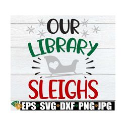 our library sleighs, funny christmas decoration for library, christmas librarian shirt svg, christmas librarian svg, gif