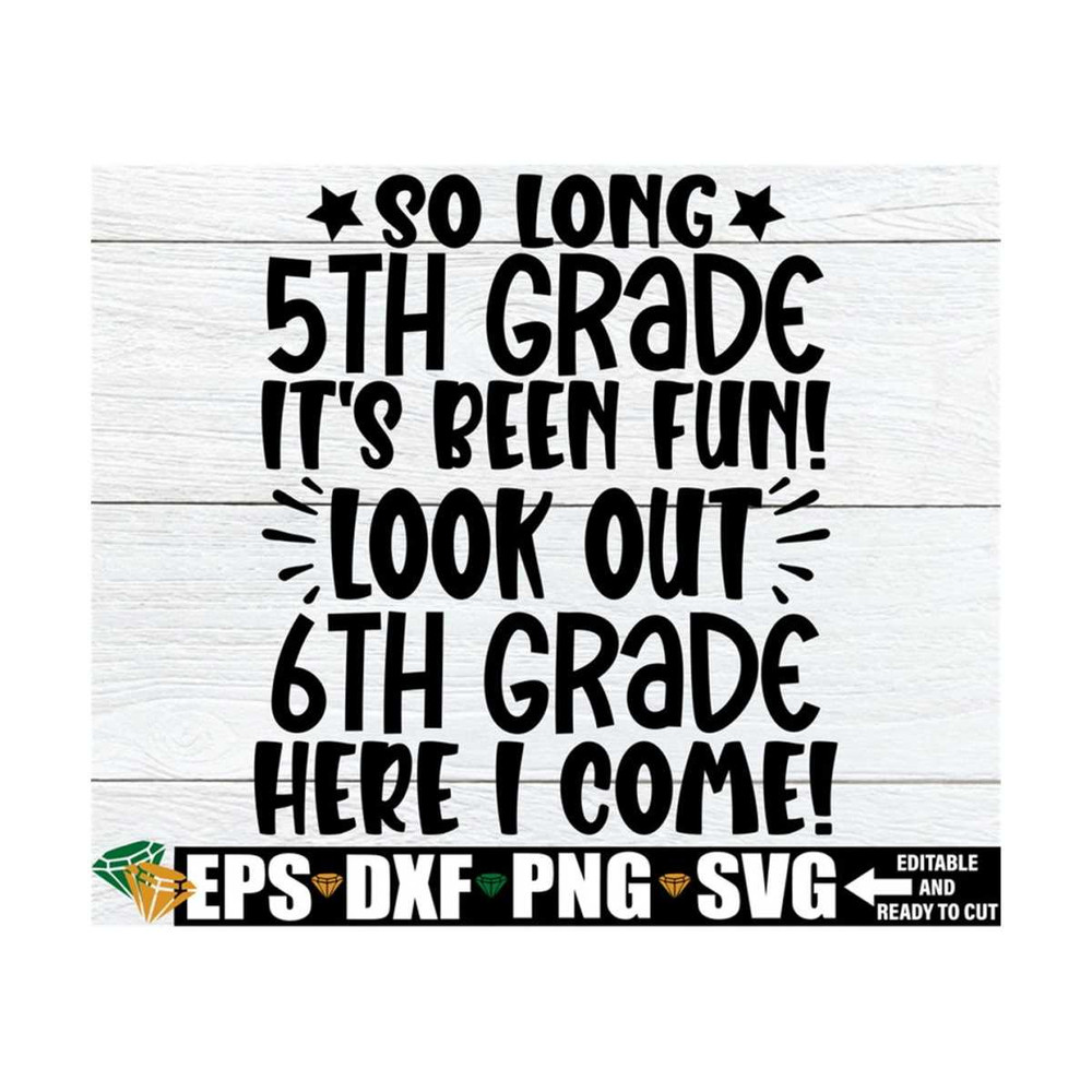 MR-89202395556-so-long-5th-grade-its-been-fun-look-out-6th-grade-here-i-image-1.jpg