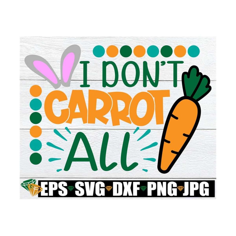 MR-89202395826-i-dont-carrot-all-easter-svg-funny-easter-svg-kids-image-1.jpg