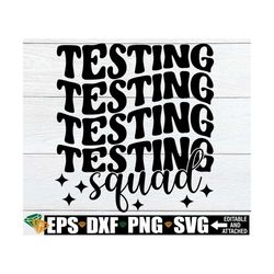 Testing Squad, Matching Teacher Shirts svg, Matching Testing Squad Shirts svg, Testing Squad svg, Test Squad svg, Teache