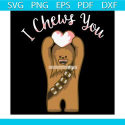 i chews you svg, valentine svg, chewbacca svg, chewbacca love svg, cute chewbacca svg, chewbacca gifts svg, hearts svg,