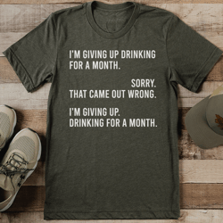 i'm giving up drinking for a month tee