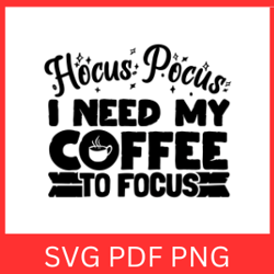 hocus pocus i need coffee to focus svg | hocus svg | digital download | coffee quote svg | hocus pocus clipart svg