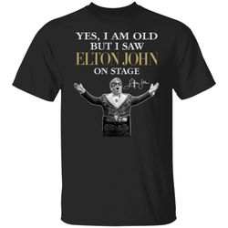 2021 yes i am old but i saw elton john on stage signature shirt, hoodie
