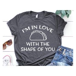 tacos svg im in love with the shape of you svg taco tuesday svg feed me tacos svg taco shirt svg mexican food svg for cr