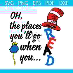 dr seuss oh the places you will go when you read svg, dr seuss svg, the cat in the hat svg, reading book svg, the cat in