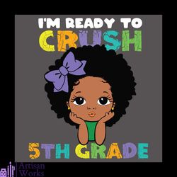 i am ready to crush 5th grade baby afro girl svg