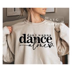i don't want to dance alone svg png, dance svg, dance life svg, love dancing svg, dance mode svg, dancer svg, dance shir