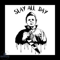 michael myers slay all day halloween svg, halloween svg