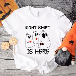 Night Shift Is Here Halloween Shirt, Spooky Nurse Shirt, Halloween Nurse Gift, Funny Ghost T-shirt, Nursing Student Tee,