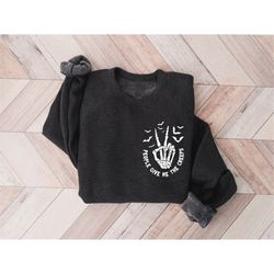 people give me the creeps sweatshirt horror gift for men halloween sweatshirt skeleton hand hoodie witch vibes sweatshir
