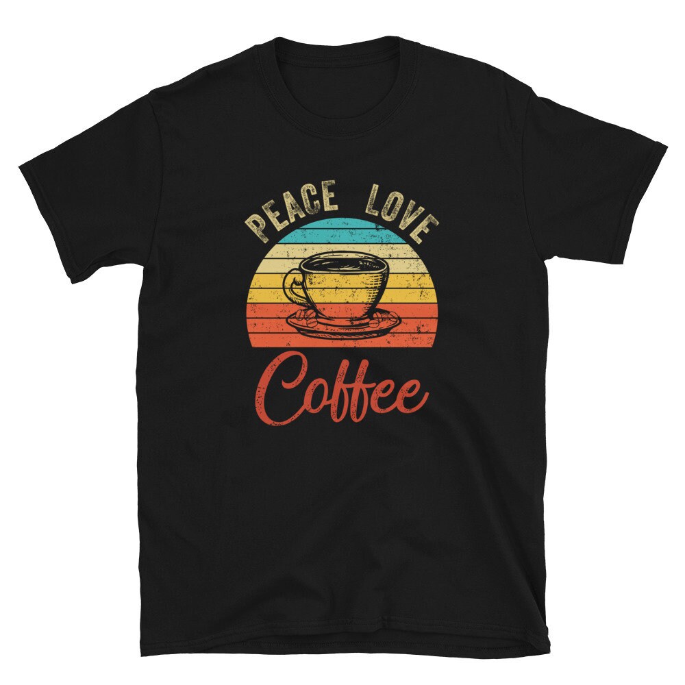 Peace Love Coffee Caffeine Lover Unisex T-Shirt.jpg