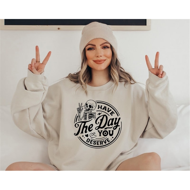 MR-99202394945-have-the-day-you-deserve-sweatshirt-halloween-kindness-gift-image-1.jpg