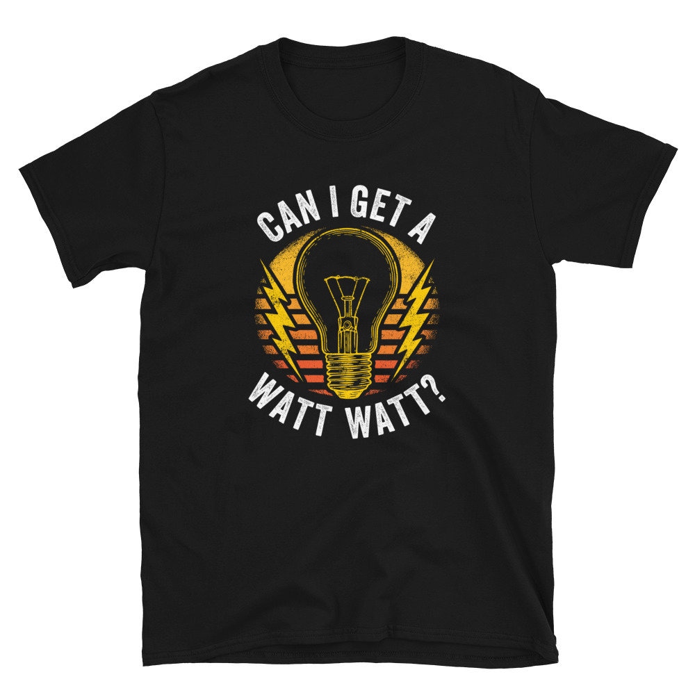 Can I Get a Watt Watt Electrician Unisex T-Shirt.jpg