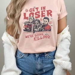 get in loser halloween shirt, horror get in loser we going killing shirt, retro horror halloween t shirt, horror movie c