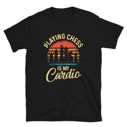 playing chess is my cardio chess master unisex t-shirt