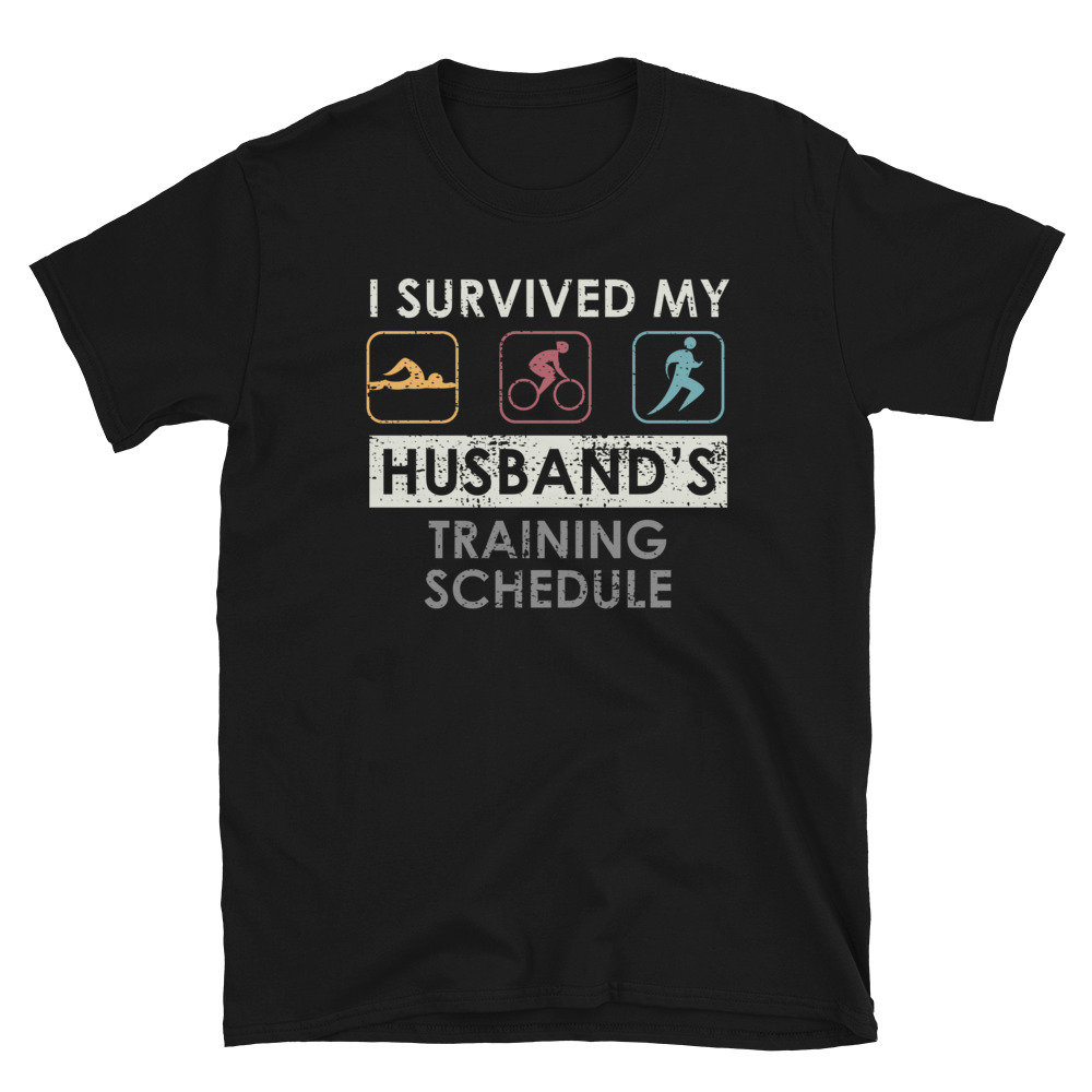 Survived my Husband's Training Schedule Triathlete T-Shirt-1.jpg