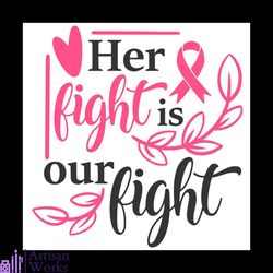 cancer awareness svg cricut her fight is our fight svg