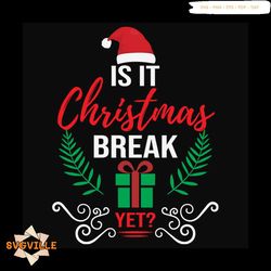 Is It Christmas Break Yet Svg, Christmas Svg, Santa Svg, Break svg, Merry Christmas svg