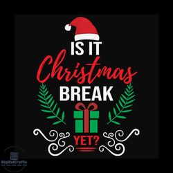 is it christmas break yet svg, christmas svg, santa svg, break svg, merry christmas svg