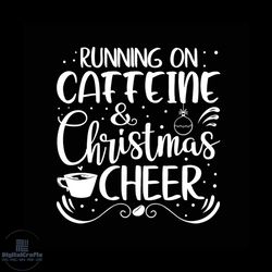 running on caffeine and christmas cheer svg, christmas svg