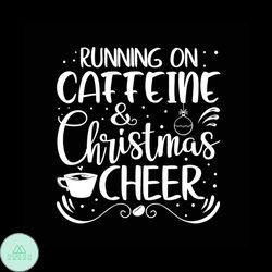 running on caffeine and christmas cheer svg, christmas svg