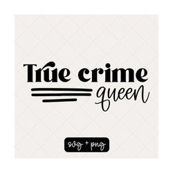True Crime Queen Svg - Crime Queen Svg - Halloween Queen - Halloween Svg - True Crime Png - Spooky Svg - Crime Shows Svg