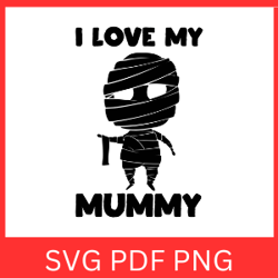 i love my mummy svg, mummies svg, halloween svg, halloween kids svg, funny halloween svg, mummy design halloween