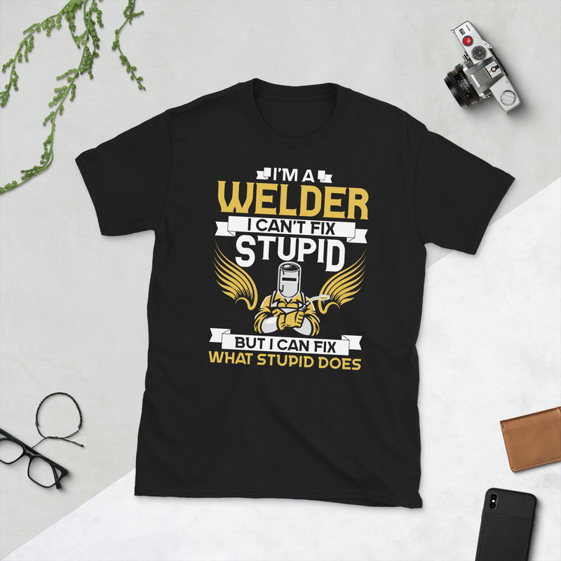I'm a welder I can't fix stupid but I can fix what stupid does, welder, funny welder, welder quote, cool welder, welder dad, welder saying-9.jpg