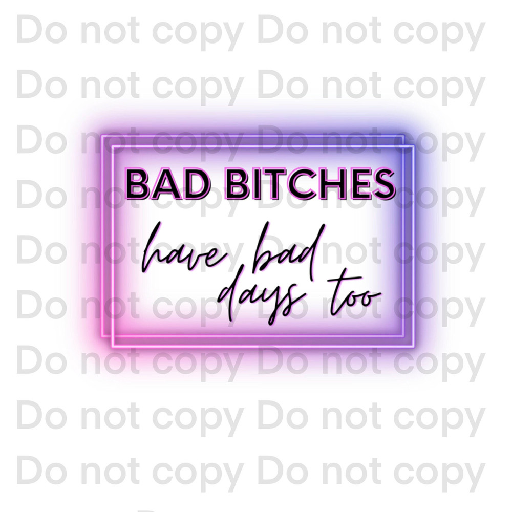 Bad Bitches Have Bad Days Too Funny PNG Print File for Sublimation for Shirts Best Sublimation Download Design - 1.jpg