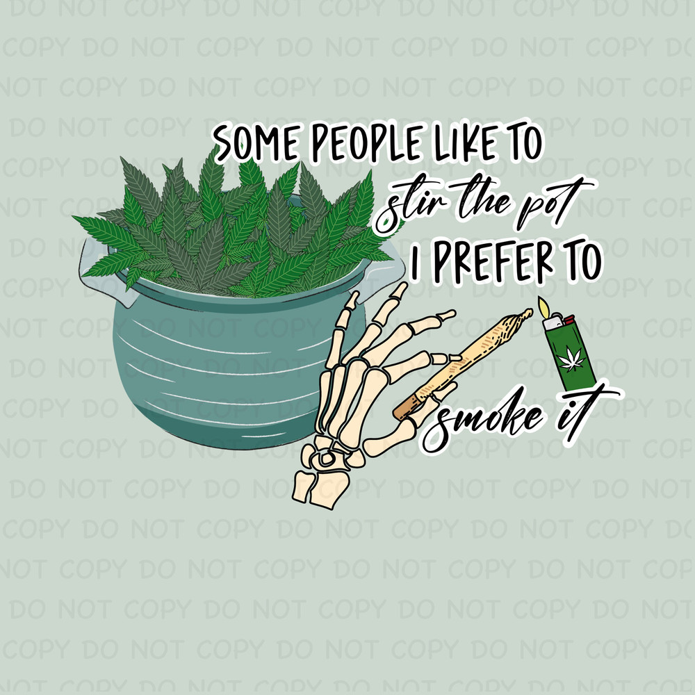 Some People Like to Stir the Pot I Prefer to Smoke It 420 Weed Marijuana Stoner Cannabis Digital Download PNG Clipart Sublimation for tshirt - 1.jpg