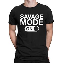 savage mode on funny sayings present gift idea men's t-shirt sf-0334