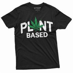 men's funny weed marijuana shirt vegan plant based vegetarian funny birthday gift shirt